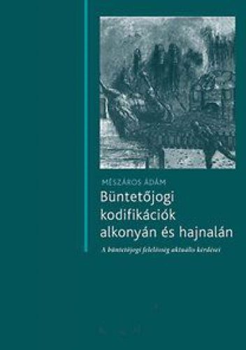 Büntetőjogi kodifikációk alkonyán és hajnalán