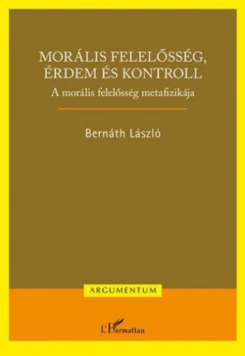 Morális felelősség, érdem és kontroll – A morális felelősség metafizikája