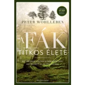   A fák titkos élete - Mit éreznek, hogyan kommunikálnak? Egy rejtett világ felfedezése