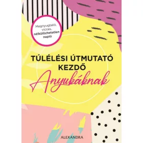 Túlélési útmutató kezdő anyukáknak