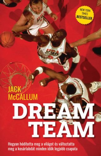 Dream Team - Hogyan hódította meg a világot és változtatta meg a kosárlabdát minden idők legjobb csapata