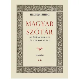 Magyar szótár gyökérrenddel és deákozattal I. kötet