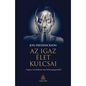   Az igaz élet kulcsai – hogyan szabaduljunk meg élethazugságainktól?