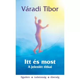 Itt és most – A jelenlét titkai