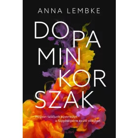   Dopaminkorszak – Hogyan találjunk egyensúlyt a függőségekre épülő világban