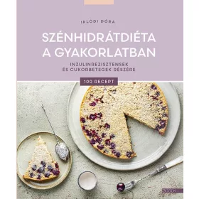   Szénhidrátdiéta a gyakorlatban - Inzulinrezisztensek és cukorbetegek részére