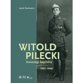 Witold Pilecki lovassági kapitány - 1901-1948