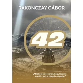   42 - "Átkeltem az óceánon, hogy lássam az erőt, mely a világot mozgatja…"