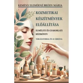  Kozmetikai készítmények előállítása - Elméleti és gyakorlati kézikönyv