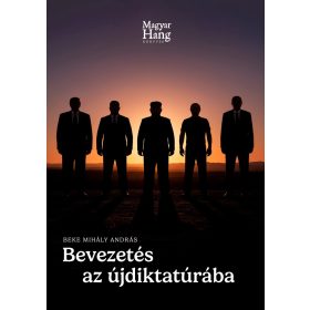 Bevezetés az újdiktatúrába - Közéleti esszé