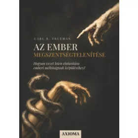   Az ember megszentségtelenítése - Hogyan vezet Isten elutasítása emberi méltóságunk leépüléséhez?