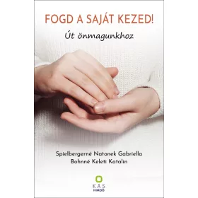 FOGD A SAJÁT KEZED! - Út önmagunkhoz