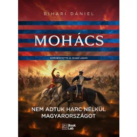 Mohács - Nem adtuk harc nélkül Magyarországot