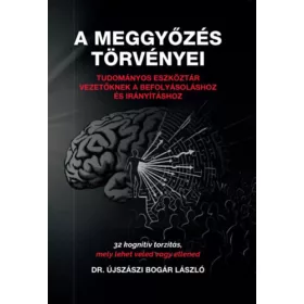   A meggyőzés törvényei - Tudományos eszköztár vezetőknek a befolyásoláshoz és irányításhoz