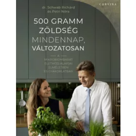   500 gramm zöldség mindennap, változatosan - A mikrobiombarát életmód alapjai elméletben és gyakorlatban
