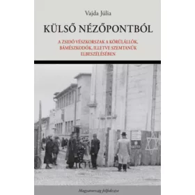   Külső nézőpontból - A zsidó vészkorszak a körülállók, bámészkodók, illetve szemtanúk elbeszélésében