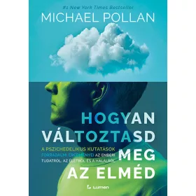   Hogyan változtasd meg az elméd: A pszichedelikus kutatások forradalmi eredményei az emberi tudatról, az életről és a halálról