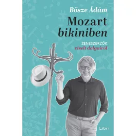 Mozart bikiniben - Zeneszerzők viselt dolgairól