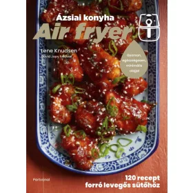   Air fryer – Ázsiai konyha - 120 recept forró levegős sütőhöz