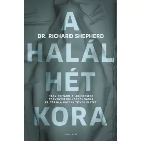   A halál hét kora - Nagy-Britannia leghíresebb törvényszéki kórboncnoka feltárja a holtak titkos életét