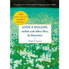   Azok a dolgok, amiket csak akkor látsz, ha lelassítasz - A nyugalom és a tudatosság lehetősége egy rohanó világban