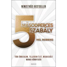   5 másodperces szabály - Több önbizalom, teljesebb élet, megbecsült munka könnyedén