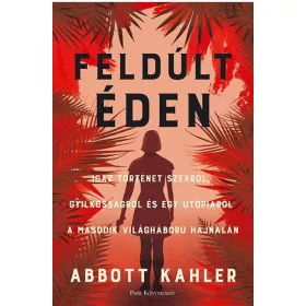   Feldúlt Éden - Igaz történet szexről, gyilkosságról és egy utópiáról a második világháború hajnalán
