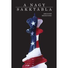   A nagy sakktábla - Amerika világelsősége és geopolitikai feladatai