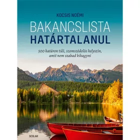   Bakancslista – Határtalanul  - 500 határon túli, szomszédolós helyszín, amit nem szabad kihagyni