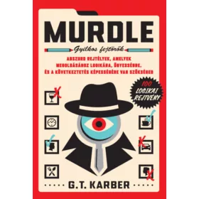   Murdle - Gyilkos fejtörők - Abszurd rejtélyek, amelyek megoldásához logikára, ügyességre és a következtetés képességére van szükséged